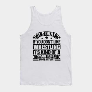 Wrestling Lover It's Okay If You Don't Like Wrestling It's Kind Of A Smart People Sports Anyway Tank Top